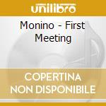 Monino - First Meeting cd musicale di Monino