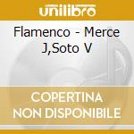 Flamenco - Merce J,Soto V cd musicale di Flamenco