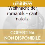 Weihnacht der romantik - canti natalizi cd