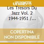 Les Tresors Du Jazz Vol. 2 1944-1951 / Various cd musicale di Artisti Vari