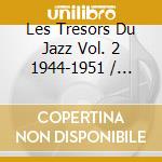Les Tresors Du Jazz Vol. 2 1944-1951 / Various cd