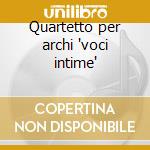 Quartetto per archi 'voci intime' cd