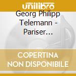 Georg Philipp Telemann - Pariser Quartette Nn.1 - 6 cd musicale di TELEMANN GEORG PHILI