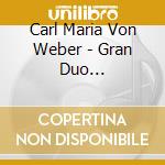 Carl Maria Von Weber - Gran Duo Concertante Op.48, 7 Variazioni Op.33 cd