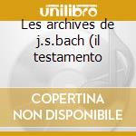 Les archives de j.s.bach (il testamento cd