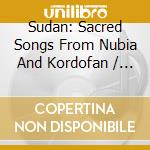 Sudan: Sacred Songs From Nubia And Kordofan / Various cd