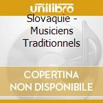 Slovaquie - Musiciens Traditionnels cd musicale di ARTISTI VARI