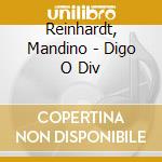 Reinhardt, Mandino - Digo O Div cd
