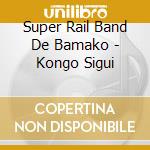 Super Rail Band De Bamako - Kongo Sigui