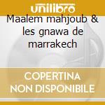 Maalem mahjoub & les gnawa de marrakech cd