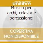 Musica per archi, celesta e percussione; cd