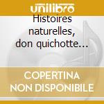 Histoires naturelles, don quichotte ???? du cd