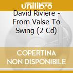 David Riviere - From Valse To Swing (2 Cd) cd musicale di David Riviere