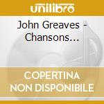 John Greaves - Chansons... cd musicale
