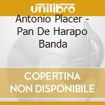 Antonio Placer - Pan De Harapo Banda cd