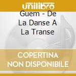 Guem - De La Danse A La Transe cd musicale di GUEM