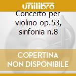 Concerto per violino op.53, sinfonia n.8 cd