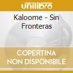Kaloome - Sin Fronteras cd musicale