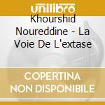 Khourshid Noureddine - La Voie De L'extase cd musicale di Noureddine Khourshid