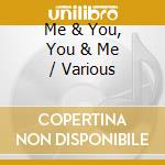 Me & You, You & Me / Various cd