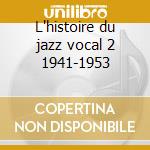 L'histoire du jazz vocal 2 1941-1953 cd