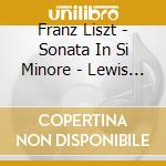 Franz Liszt - Sonata In Si Minore - Lewis Paul Pf cd musicale di Franz Liszt