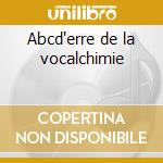 Abcd'erre de la vocalchimie cd musicale di Andre' Minvielle