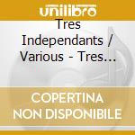 Tres Independants / Various - Tres Independants / Various cd