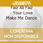 Faiz Ali Faiz - Your Love Make Me Dance cd