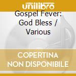 Gospel Fever: God Bless / Various cd