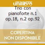 Trio con pianoforte n.1 op.18, n.2 op.92 cd