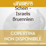 Schein - Israelis Bruennlein cd musicale di Schein johann herman