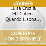 Luisa Cruz & Jeff Cohen - Quando Lisboa Anoitece cd