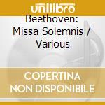 Beethoven: Missa Solemnis / Various cd