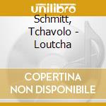 Schmitt, Tchavolo - Loutcha cd musicale di Tchavolo Schmitt