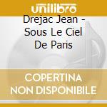 Drejac Jean - Sous Le Ciel De Paris cd
