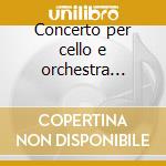 Concerto per cello e orchestra op.104 cd musicale di Antonin Dvorak