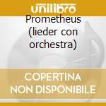 Prometheus (lieder con orchestra) cd