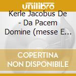 Kerle Jacobus De - Da Pacem Domine (messe E Mottetti) cd
