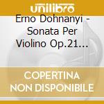 Erno Dohnanyi - Sonata Per Violino Op.21 (Sacd) cd musicale di Erno DohnÃnyi