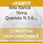 Bela Bartok - String Quartets N.5-6 (Sacd) cd musicale di Bela Bartok