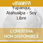 Yupanqui, Atahualpa - Soy Libre cd