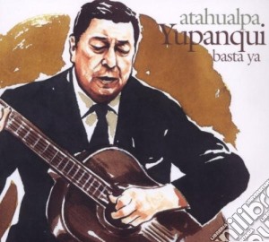 Atahualpa Yupanqui - Basta Ya cd musicale di Atahualpa Yupanqui