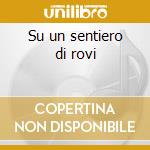 Su un sentiero di rovi cd