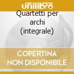 Quartetti per archi (integrale) cd