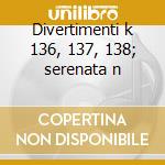Divertimenti k 136, 137, 138; serenata n cd