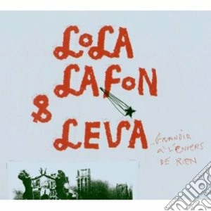 Lola Lafon & Leva - Grandir L'envers De Rien cd musicale di LAFON LOLA & LEVA