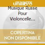 Musique Russe Pour Violoncelle And Pi (4 Cd) cd