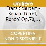 Franz Schubert - Sonate D.574, Rondo' Op.70, Fantasie D.934 cd