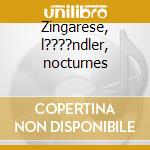 Zingarese, l????ndler, nocturnes cd